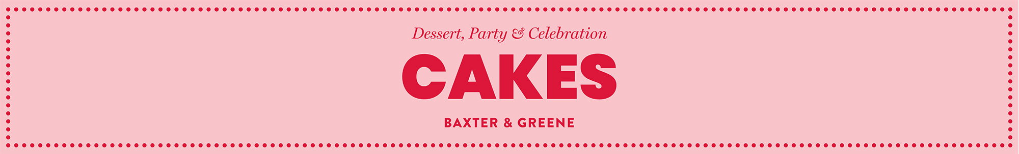 Dessert, Party & Celebration Cakes by Baxter & Greene, red logo on pink background with a border of small red dots.