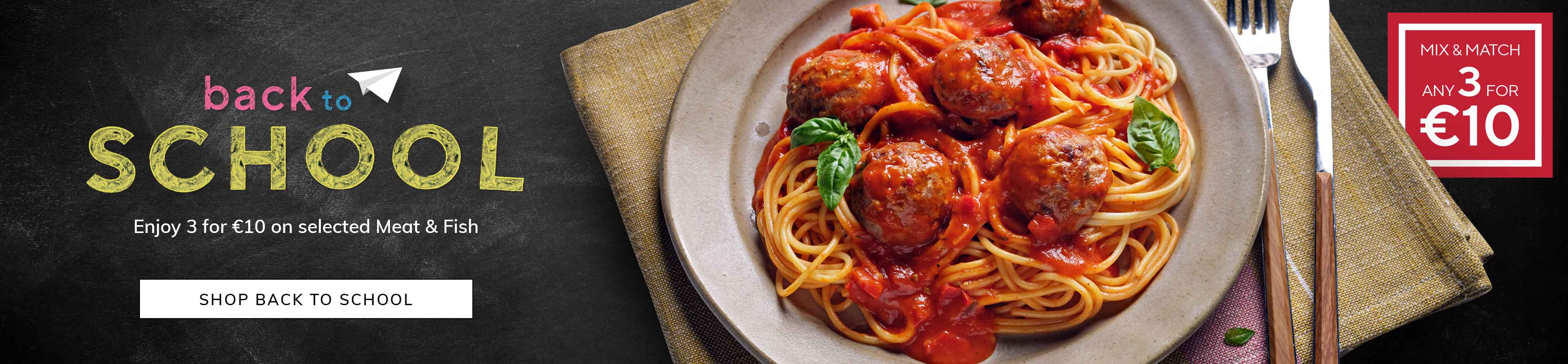 Back to School promotion for selected meat and fish products, featuring a bowl of spaghetti and meatballs with a mix and match offer of any 3 for €10 and a Shop Back to School call to action.