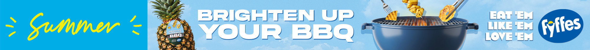 Ad: Promotional summer banner for Fyffes featuring the word ‘Summer’, a pineapple, and the text ‘Brighten up your BBQ’ alongside a barbecue grill with fruit on skewers and the slogan ‘Eat them like ’em, love ’em’, set against a blue sky background