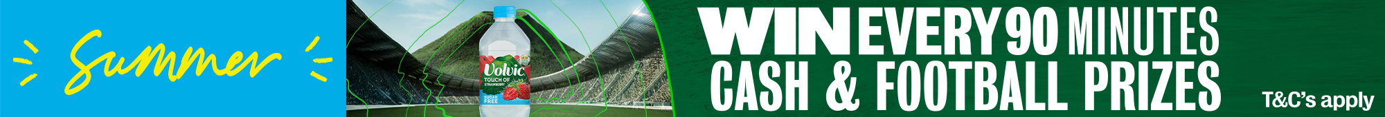 Ad: Summer promotion banner featuring Volvic water bottle and text: "Win every 90 minutes cash & football prizes" with T&C's apply.