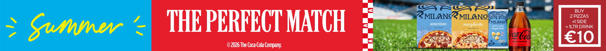 Ad: Coca-Cola summer promotional banner with red background, football pitch setting, Milano pizzas and Coca-Cola bottle, and text reading The Perfect Match with offer for two pizzas and a 1 litre drink for €10