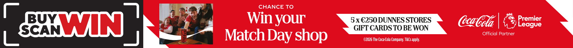 Ad: Buy Scan Win promotion featuring Coca-Cola and the Premier League. The advert highlights a chance to win a Match Day shop, with five €250 Dunnes Stores gift cards to be won, alongside a Coca-Cola bottle and Premier League branding.