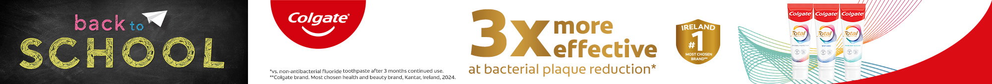Ad: Back to School banner featuring a Colgate advertisement. The advert highlights Colgate Total toothpaste with text stating it is three times more effective at bacterial plaque reduction, alongside Ireland's most chosen brand claim and images of toothpaste tubes.