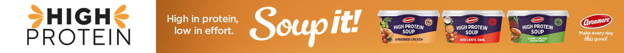 Ad: High Protein Avonmore Soup range banner featuring Shredded Chicken, Red Lentil Dahl and Chunky Chicken & Vegetable soups, with the message “High in protein, low in effort. Soup it!”