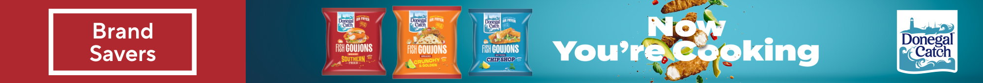Ad: Brand Savers Donegal Catch Fish Goujons promotion with the message “Now you're cooking”.