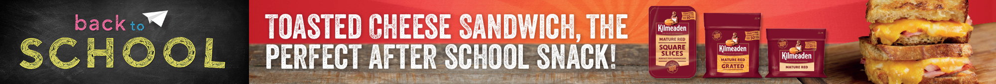 Ad: Back to School Kilmeaden promotion featuring mature cheddar products and a toasted cheese sandwich, with the message "Toasted cheese sandwich, the perfect after school snack!"