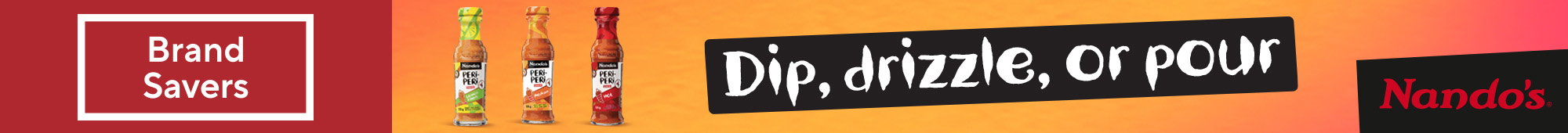 Ad: Brand Savers Nando’s Peri-Peri sauce range promotion featuring lemon and herb, medium and hot sauces with the message “Dip, drizzle, or pour”.